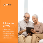 Jubilació 2025: Canvis clau, requisits i noves oportunitats per planificar el teu futur laboral
