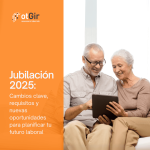 Jubilación 2025: Cambios clave, requisitos y nuevas oportunidades para planificar tu futuro laboral